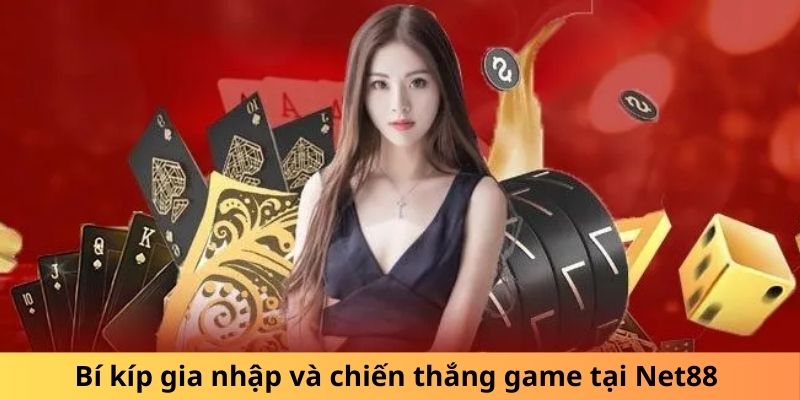 Bí kíp gia nhập và chiến thắng game tại Net88 