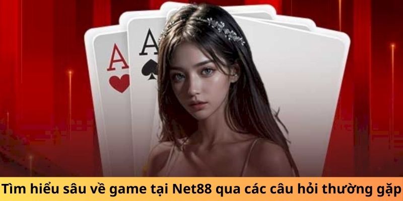 Tìm hiểu sâu về game tại Net88 qua các câu hỏi thường gặp