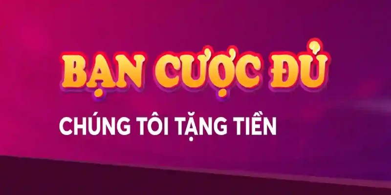 Khuyến mãi sự kiện tặng tiền cho thành viên cược đủ